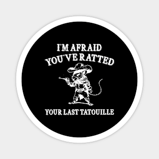 You've Ratted Your Last Tatouille , Rat Cartoon Meme T Shirt, Dumb Y2k Shirt, Silly Meme Magnet